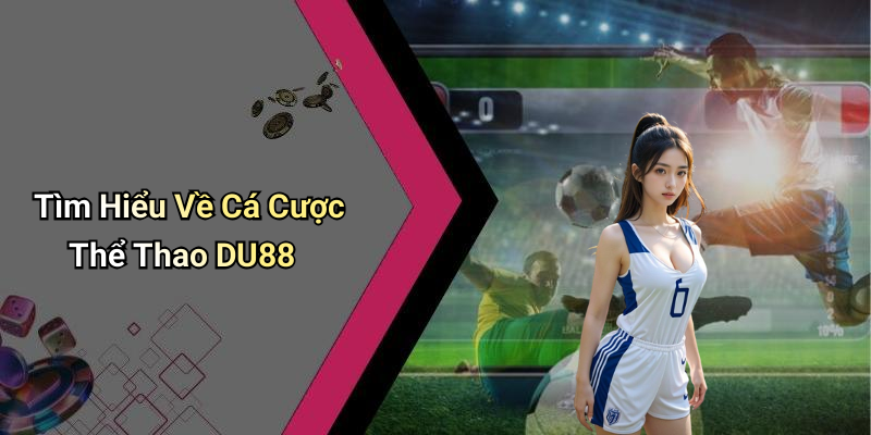 Tìm Hiểu Về Cá Cược Thể Thao DU88