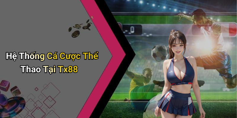Hệ Thống Cá Cược Thể Thao Tại Tx88