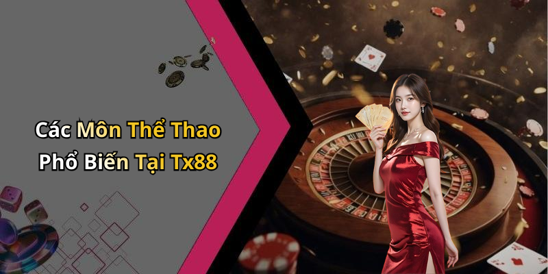 Các Môn Thể Thao Phổ Biến Tại Tx88
