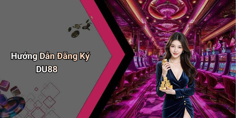 Hướng Dẫn Đăng Ký DU88
