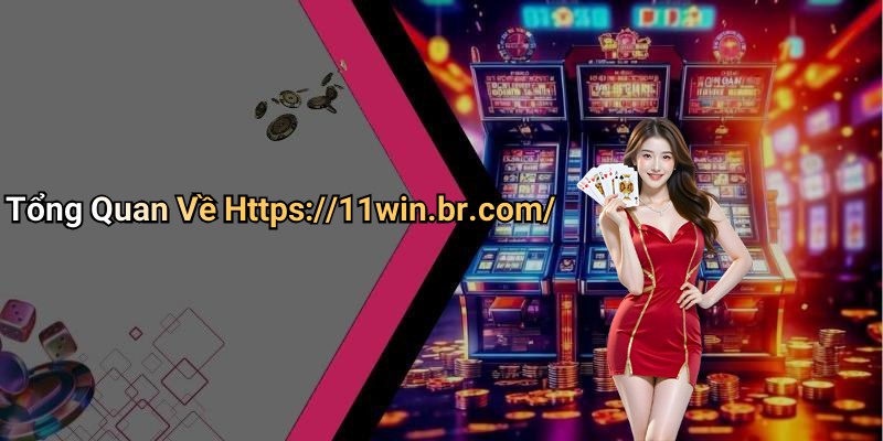 Tổng Quan Về Https://11win.br.com/