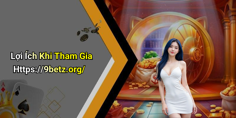 Lợi Ích Khi Tham Gia Https://9betz.org/