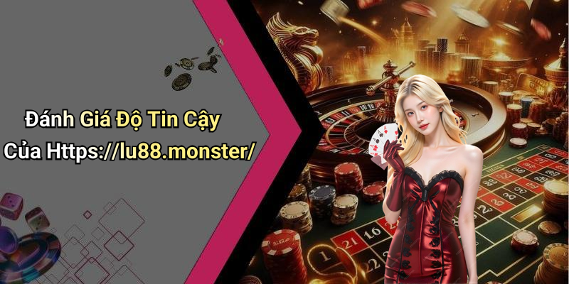 Đánh Giá Độ Tin Cậy Của Https://lu88.monster/