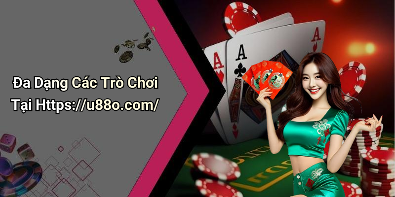 Đa Dạng Các Trò Chơi Tại Https://u88o.com/