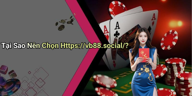 Tại Sao Nên Chọn Https://vb88.social/?
