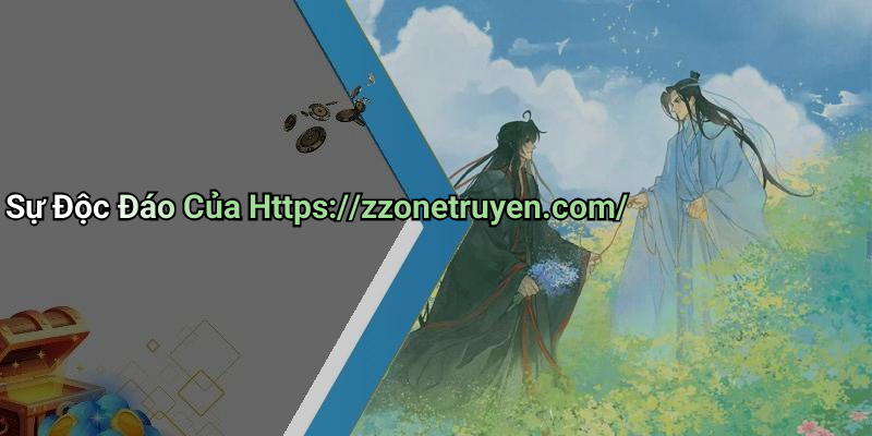 Sự Độc Đáo Của Https://zzonetruyen.com/