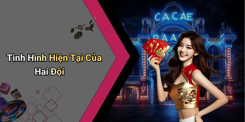 Tình Hình Hiện Tại Của Hai Đội