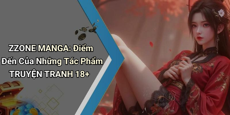 ZZONE MANGA: Điểm Đến Của Những Tác Phẩm TRUYỆN TRANH 18+