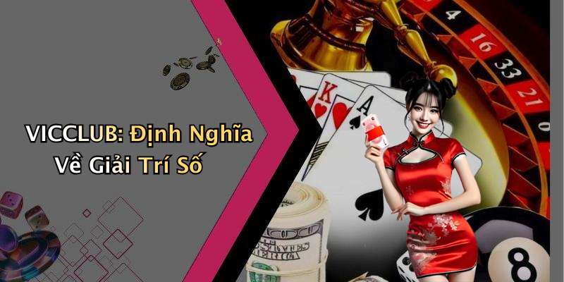 VICCLUB: Định Nghĩa Về Giải Trí Số