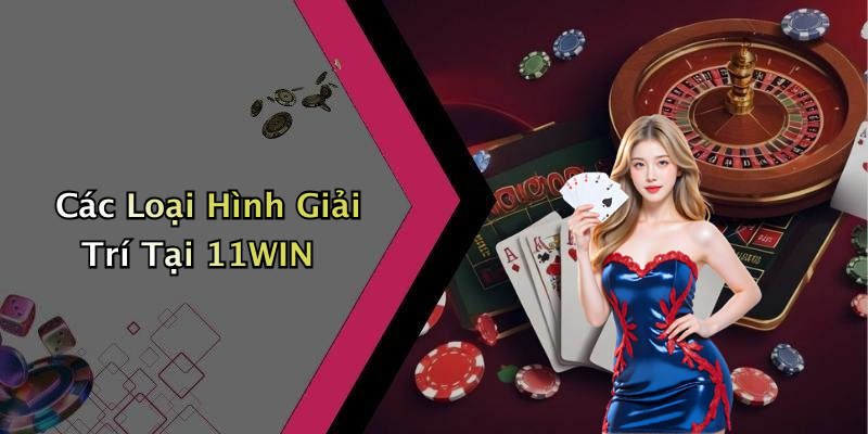 Các Sản Phẩm Nổi Bật Tại 11WIN