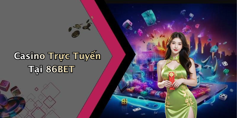 Casino Trực Tuyến Tại 86BET