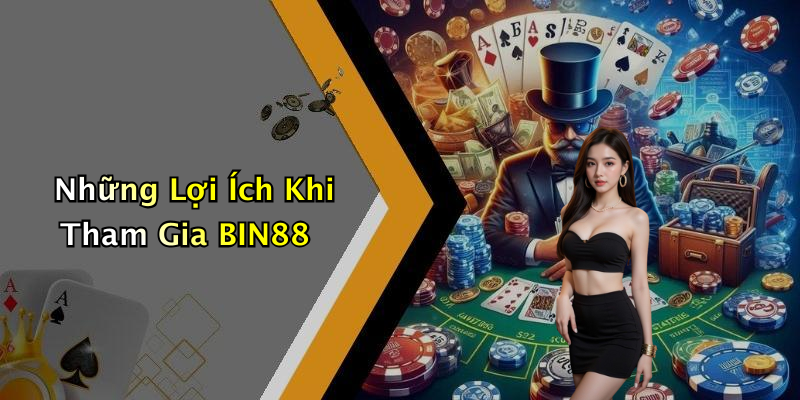 Những Lợi Ích Khi Tham Gia BIN88