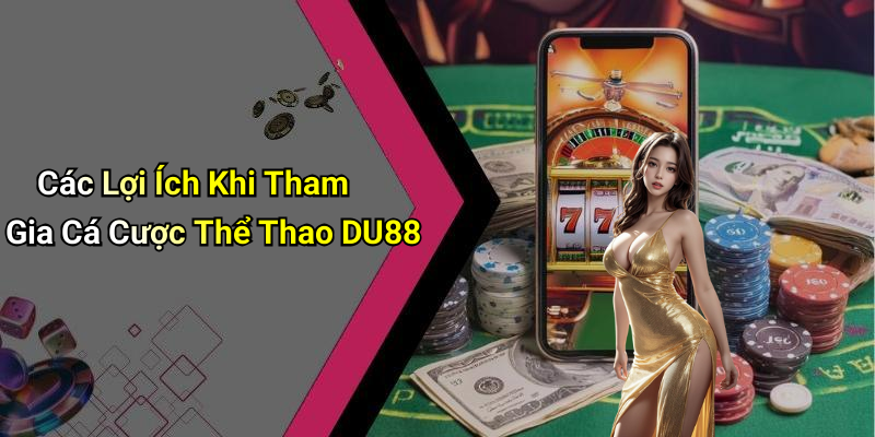 Các Lợi Ích Khi Tham Gia Cá Cược Thể Thao DU88