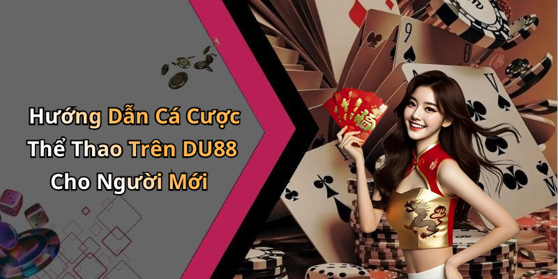Hướng Dẫn Cá Cược Thể Thao Trên DU88 Cho Người Mới