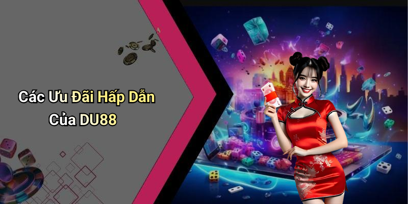 Các Ưu Đãi Hấp Dẫn Của DU88