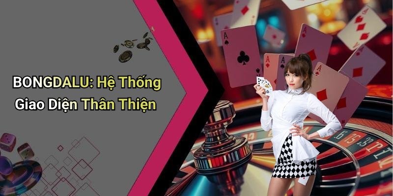 BONGDALU: Hệ Thống Giao Diện Thân Thiện