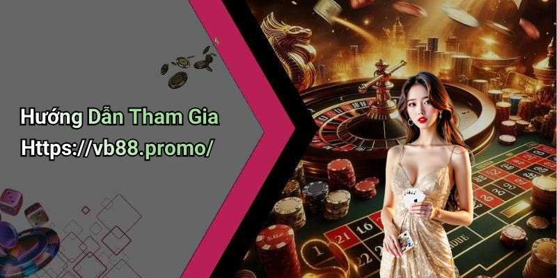 Hướng Dẫn Tham Gia Https://vb88.promo/