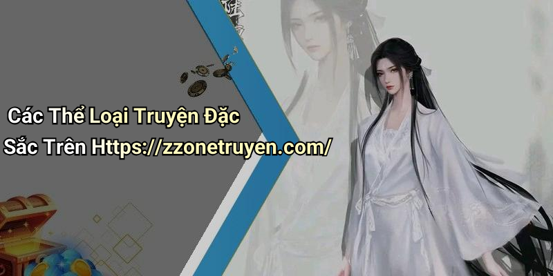 Các Thể Loại Truyện Đặc Sắc Trên Https://zzonetruyen.com/