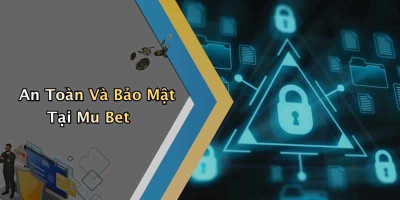 An Toàn Và Bảo Mật Tại Mu Bet