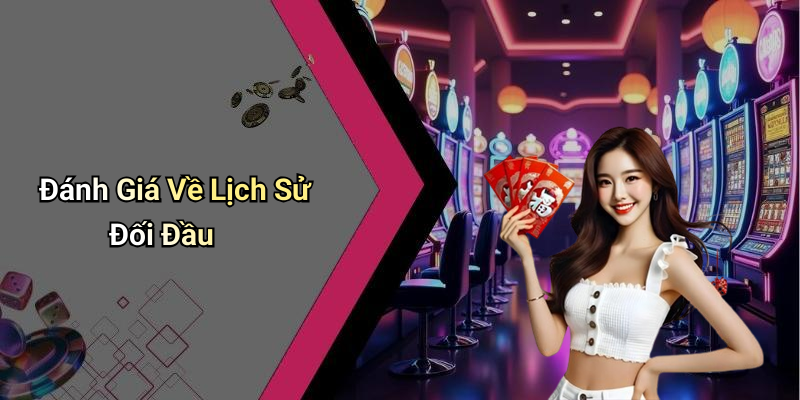 Đánh Giá Về Lịch Sử Đối Đầu