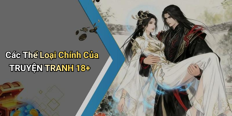 Các Thể Loại Chính Của TRUYỆN TRANH 18+