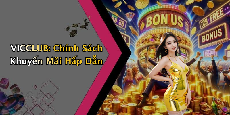 VICCLUB: Chính Sách Khuyến Mãi Hấp Dẫn