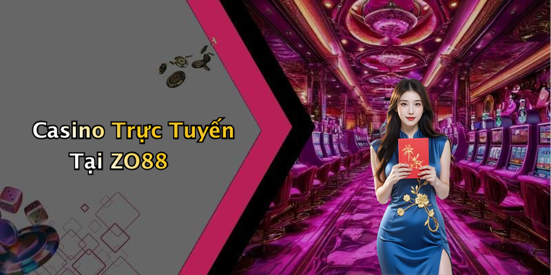 Casino Trực Tuyến Tại ZO88