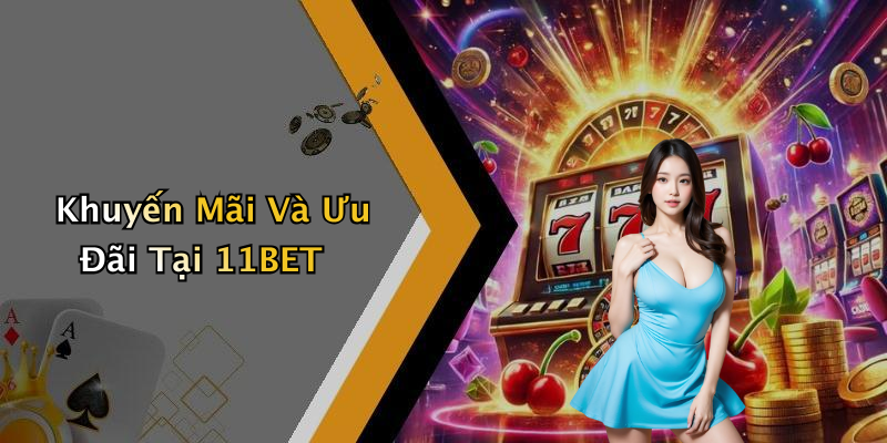Khuyến Mãi Và Ưu Đãi Tại 11BET