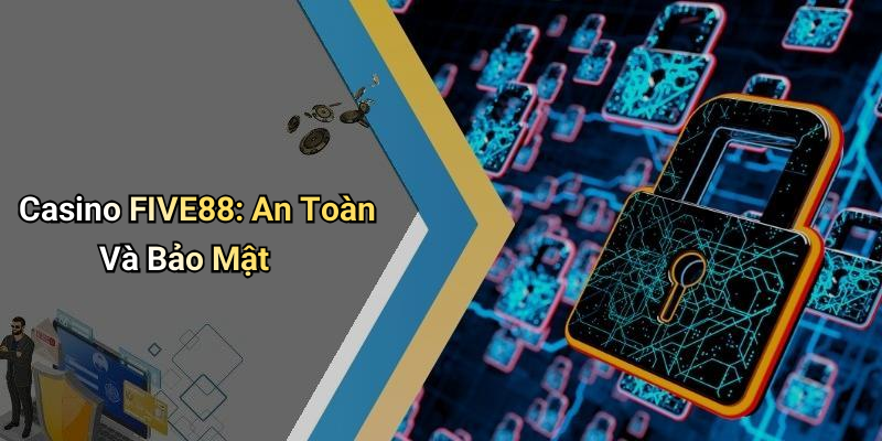 Casino FIVE88: An Toàn Và Bảo Mật