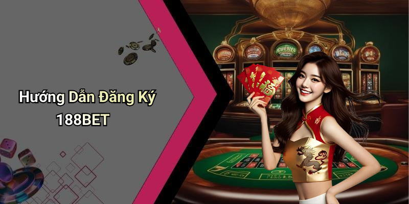 Hướng Dẫn Đăng Ký 188BET