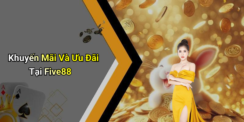 Khuyến Mãi Và Ưu Đãi Tại Five88