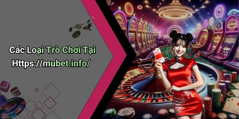 Các Loại Trò Chơi Tại Https://mubet.info/