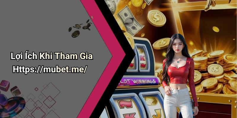 Lợi Ích Khi Tham Gia Https://mubet.me/