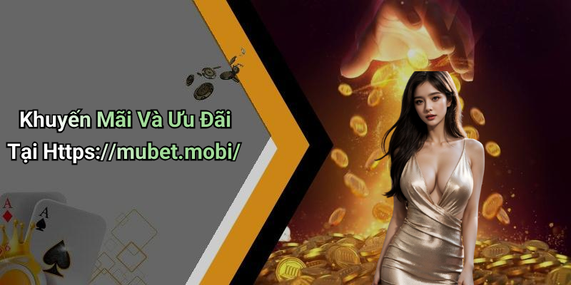 Khuyến Mãi Và Ưu Đãi Tại Https://mubet.mobi/