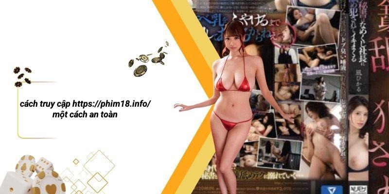 Cách Truy Cập Https://phim18.info/ Một Cách An Toàn
