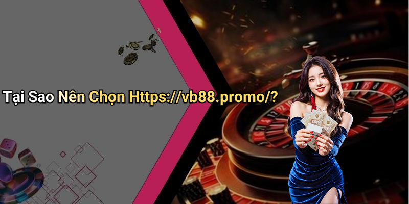 Tại Sao Nên Chọn Https://vb88.promo/?