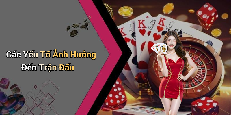 Các Yếu Tố Ảnh Hưởng Đến Trận Đấu
