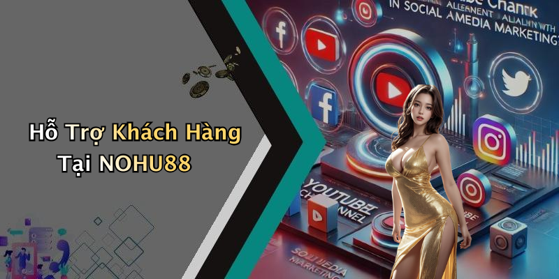 Hỗ Trợ Khách Hàng Tại NOHU88
