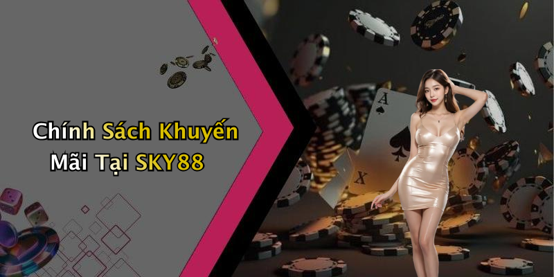 Chính Sách Khuyến Mãi Tại SKY88