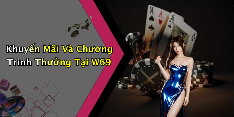 Khuyến Mãi Và Chương Trình Thưởng Tại W69